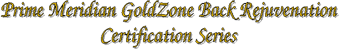 Prime Meridian GoldZone Back Rejuvenation
Certification Series