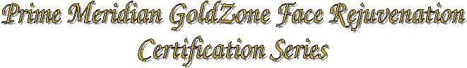 Prime Meridian GoldZone Face Rejuvenation
Certification Series